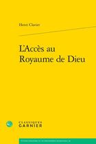 Couverture du livre « L'Accès au Royaume de Dieu » de Henri Clavier aux éditions Classiques Garnier