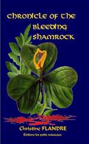 Couverture du livre « Chronicle of the bleeding shamrock » de Christine Flandre et Les Petits Ruisseaux aux éditions Les Petits Ruisseaux