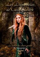 Couverture du livre « Le destin des coeurs perdus Tome 1 : les damoiselles de Castel Dark » de Jc Staignier aux éditions Plumes De Mimi