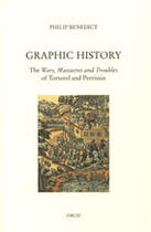 Couverture du livre « Graphic history: the wars, massacres and troubles of tortorel and perrissin » de Philip Benedict aux éditions Droz
