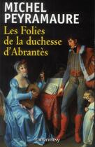 Couverture du livre « Les folies de la duchesse d'Abrantès » de Michel Peyramaure aux éditions Calmann-levy