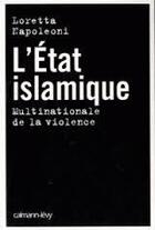 Couverture du livre « L'état islamique ; multinationale de la violence » de Napoleoni Loretta aux éditions Calmann-levy