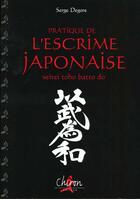 Couverture du livre « Pratique de l'escrime japonaise ; selte toho batto do » de Serge Degore aux éditions Chiron