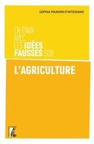 Couverture du livre « En finir avec les idées fausses sur l'agriculture » de Sophia Majnoni D'Intignano aux éditions Editions De L'atelier