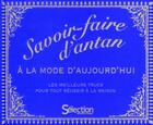 Couverture du livre « Savoir faire d'antan à la mode d'aujourd'hui ; les meilleurs trucs pour tout réussir à la maison » de  aux éditions Selection Du Reader's Digest