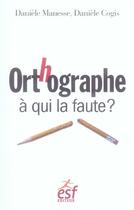 Couverture du livre « Orthographe, à qui la faute ? » de Manesse/Cogis/Tallet aux éditions Esf