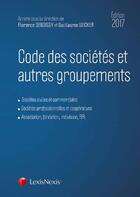 Couverture du livre « Code des sociétés et autres groupements (édition 2017) » de Florence Deboissy et Guillaume Wicker et Collectif aux éditions Lexisnexis