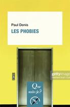 Couverture du livre « Les phobies » de Paul Denis aux éditions Que Sais-je ?
