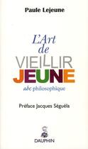 Couverture du livre « L'art de vieillir jeune ; abc philosophie » de Le Jeune Paul aux éditions Dauphin
