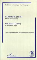 Couverture du livre « L'abattoir ; soledad » de Esteban Echeverria et Bartolome Mitre aux éditions L'harmattan