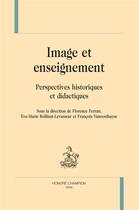 Couverture du livre « Image et enseignement ; perspectives historiques et didactiques » de Florence Ferran et Eve-Marie Rollinat-Levasseur et Francois Vanoosthuyse aux éditions Honore Champion