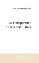 Couverture du livre « La transparence de nos eaux claires » de Pettinotto J-P. aux éditions Le Manuscrit