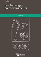 Couverture du livre « Les archanges en chemins de fer » de Yankel aux éditions Publibook