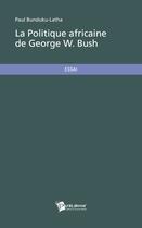 Couverture du livre « La politique africaine de George W. Bush » de Paul Bunduku-Latha aux éditions Publibook