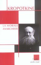 Couverture du livre « La morale anarchiste » de Pierre Kropotkine aux éditions Editions De L'aube
