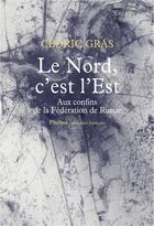 Couverture du livre « Le nord, c'est l'est » de Cedric Gras aux éditions Phebus