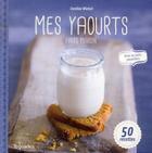 Couverture du livre « Mes yaourts faits maison » de Caroline Wietzel aux éditions First