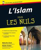 Couverture du livre « L'Islam Pour les Nuls » de Malek Chebel et M. Clark aux éditions First
