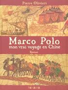 Couverture du livre « Marco Polo Mon Vrai Voyage En Chine » de Pierre Olivieri aux éditions Panama