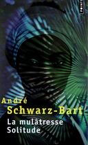 Couverture du livre « La mulâtresse Solitude » de Andre Schwarz-Bart aux éditions Points