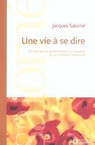 Couverture du livre « Une vie à se dire ; ce n'est pas en perfectionnant la chandelle qu'on a inventé l'électricité » de Jacques Salome aux éditions Editions De L'homme