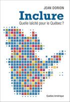 Couverture du livre « Inclure ; quelle laïcité pour le Québec ? » de Jean Dorion aux éditions Quebec Amerique