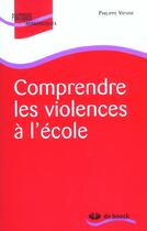 Couverture du livre « Comprendre les violences a l'ecole » de Vienne aux éditions De Boeck