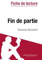 Couverture du livre « Fiche de lecture ; fin de partie, de Samuel Beckett ; analyse complète de l'oeuvre et résumé » de Natacha Cerf aux éditions Lepetitlitteraire.fr