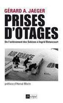 Couverture du livre « Prises d'otages ; de l'enlèvement des Sabines à Ingrid Bétancourt » de Gerard A. Jaeger aux éditions Archipel