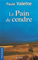 Couverture du livre « Le pain de cendre » de Paule Valette aux éditions De Boree