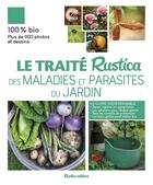 Couverture du livre « Le traité Rustica des maladies et parasites du jardin » de Valerie Garnaud aux éditions Rustica