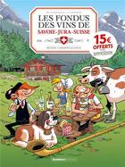 Couverture du livre « Les fondus des vins de Savoie-Jura-Suisse » de Christophe Cazenove et Collectif et Herve Richez aux éditions Bamboo