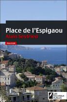 Couverture du livre « Place de l'Espigaou » de Alain Seyfried aux éditions Les Nouveaux Auteurs