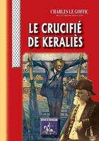 Couverture du livre « Le crucifié de Keraliès » de Charles Le Goffic aux éditions Editions Des Regionalismes
