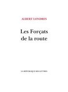 Couverture du livre « Les Forçats de la route » de Albert Londres aux éditions La Republique Des Lettres