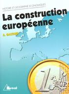 Couverture du livre « Histoire et géographie économiques ; la construction européenne » de Andre Gauthier aux éditions Breal