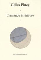 Couverture du livre « L'amande intérieure » de Gilles Plazy aux éditions La Part Commune