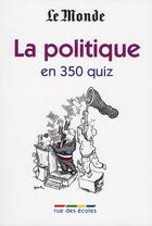 Couverture du livre « La politique en 350 quiz » de  aux éditions Rue Des Ecoles