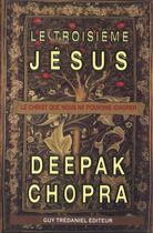 Couverture du livre « Le troisième Jésus ; ce Christ qui est en vous » de Deepak Chopra aux éditions Guy Trédaniel