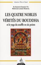 Couverture du livre « Les quatre nobles vérités du Bouddha et le yoga du souffle en six points » de Ganden Tri Rimpoche Longri Namgyel aux éditions Dervy