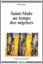 Couverture du livre « Saint-Malo au temps des négriers » de Alain Roman aux éditions Karthala