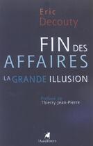 Couverture du livre « Fin Des Affaires, La Grande Illusion (La) » de Eric Decouty aux éditions Audibert Louis