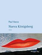 Couverture du livre « Nueva Königsberg ; une aventure philosophique » de Paul Vacca aux éditions Philippe Rey