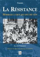 Couverture du livre « La Réesistance ; hommage a ceux qui ont dit non » de Alain Vincent aux éditions Editions Sutton