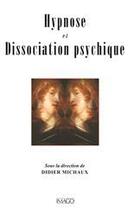 Couverture du livre « Hypnose et dissociation psychique » de Didier Michaux aux éditions Imago