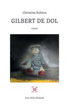 Couverture du livre « Gilbert de dol » de Christine Robion aux éditions Cent Mille Milliards