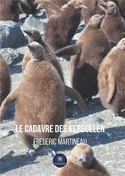 Couverture du livre « Le cadavre des Kerguelen » de Frederic Martineau aux éditions Le Lys Bleu