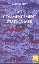 Couverture du livre « Au commencement etait la mer » de Maissa Bey aux éditions Editions De L'aube