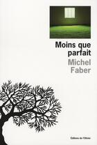 Couverture du livre « Moins que parfait » de Michel Faber aux éditions Editions De L'olivier