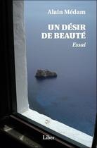 Couverture du livre « Un désir de beauté » de Alain Medam aux éditions Liber